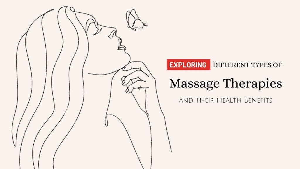 Different Types of Massage Therapies and Their Benefits