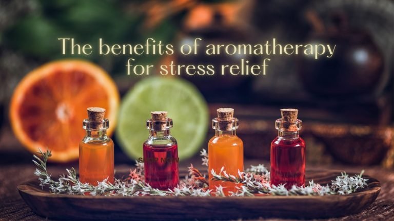 The Benefits of Aromatherapy for Stress Relief