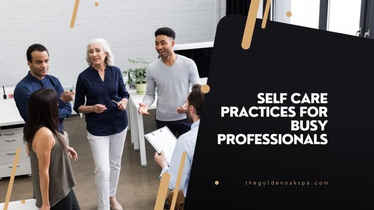 Top 5 Self-Care Practices for Busy Professionals